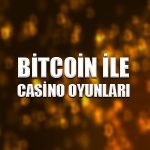 Bitcoin ile casino oyunları