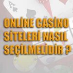 Online casino siteleri nasıl seçilmelidir ?