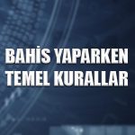 bahis yaparken temel kurallar