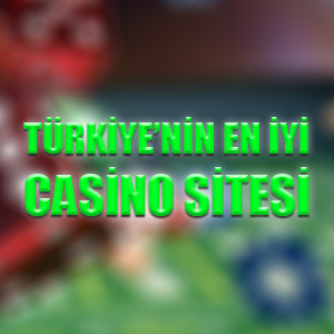Türkiye'nin en iyi casino sitesi