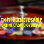 En iyi ödemeye sahip online casino oyunları